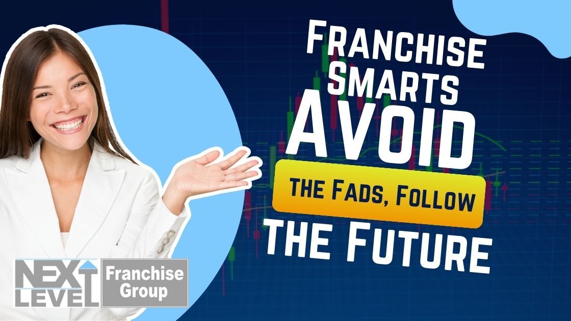Franchising Smarts: Avoid the Fads, Follow the Future